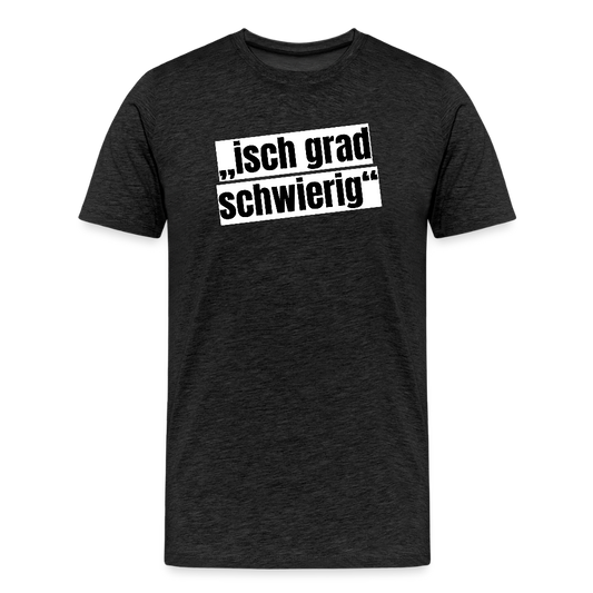 Männer Premium T-Shirt mit ISCH GRAD SCHWIERIG PRINT - Anthrazit