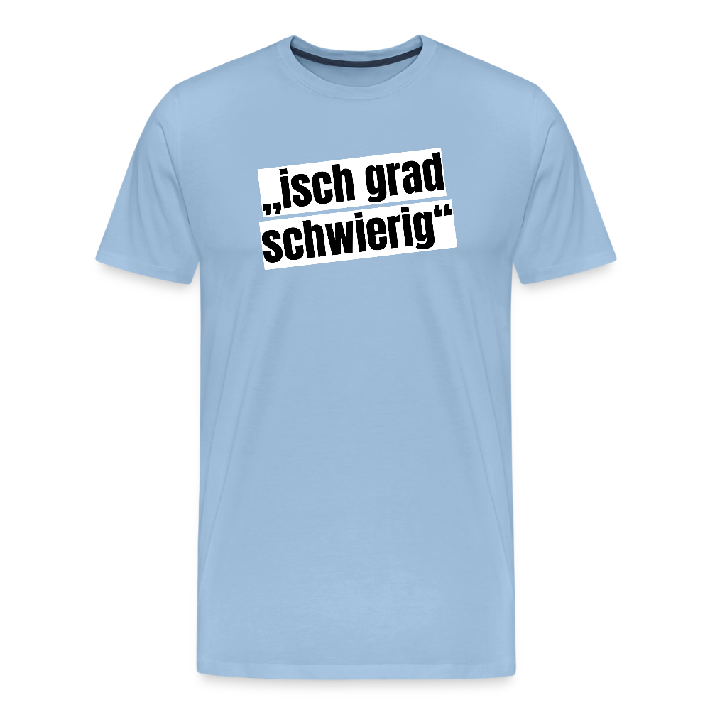 Männer Premium T-Shirt mit ISCH GRAD SCHWIERIG PRINT - Sky