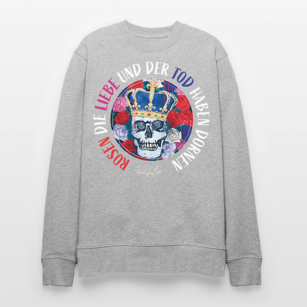 Unisex Bio-Sweatshirt mit ROSEN DIE LIEBE UND DER TOD HABEN DORNEN PRINT - Grau meliert