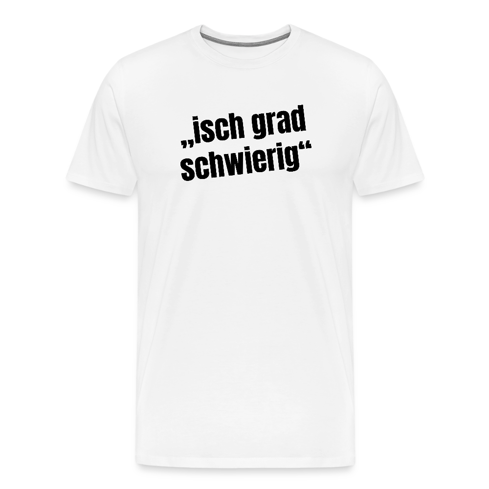 Männer Premium T-Shirt mit ISCH GRAD SCHWIERIG PRINT - Weiß