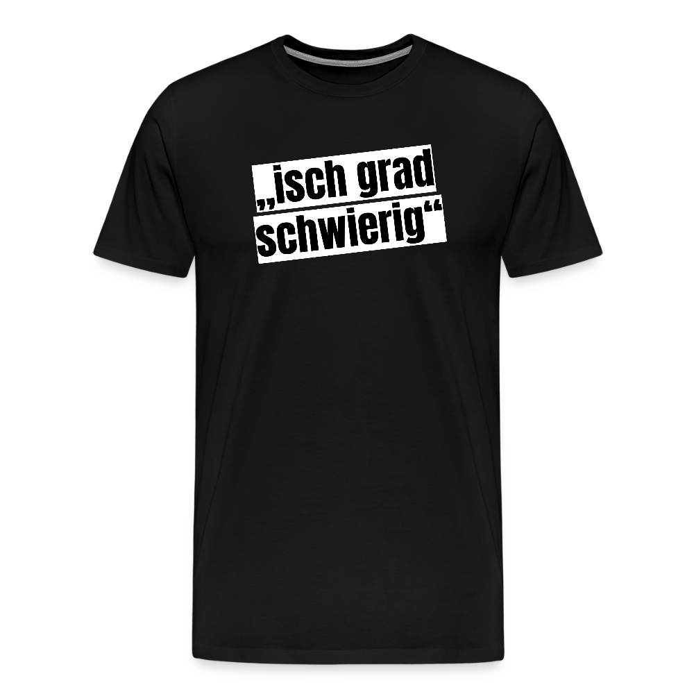 Männer Premium T-Shirt mit ISCH GRAD SCHWIERIG PRINT - Schwarz