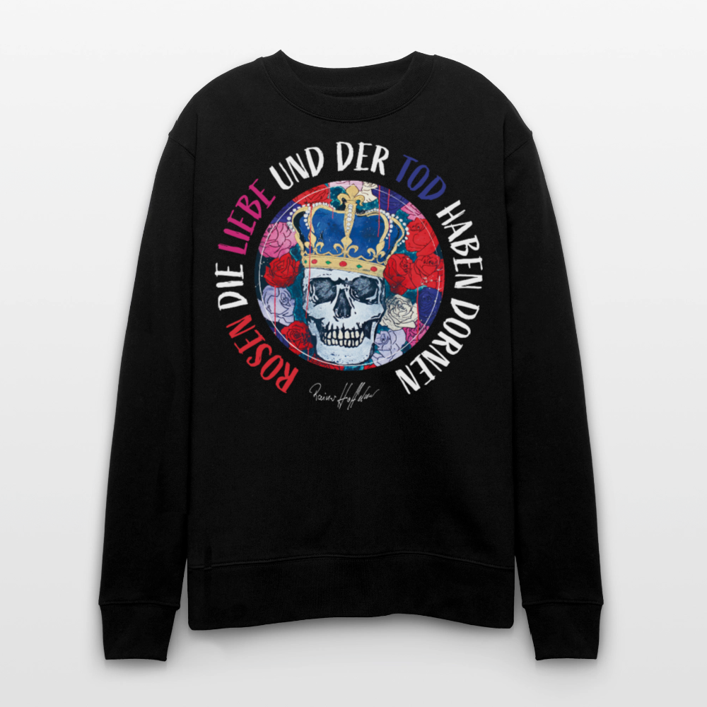 Unisex Bio-Sweatshirt mit ROSEN DIE LIEBE UND DER TOD HABEN DORNEN PRINT - Schwarz