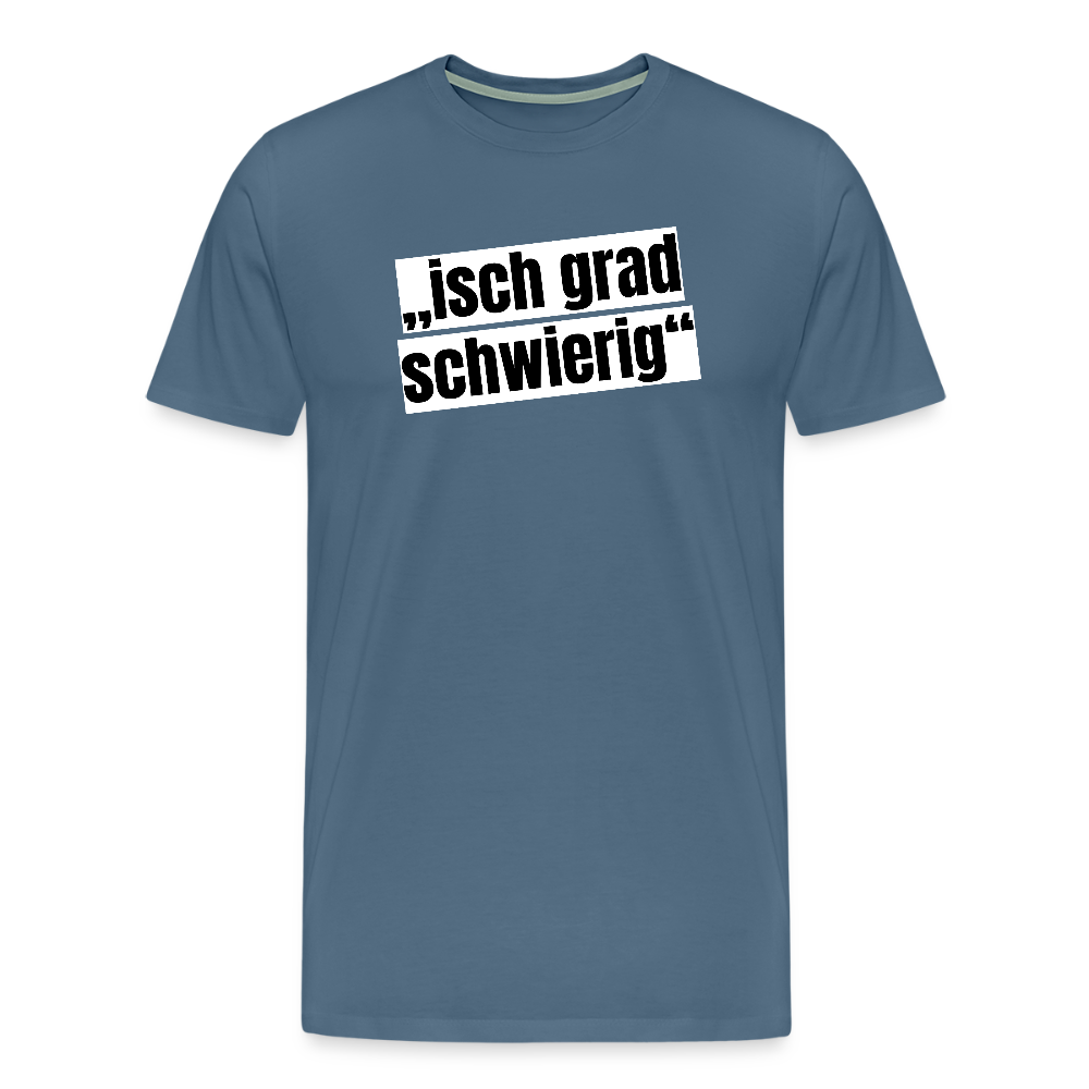 Männer Premium T-Shirt mit ISCH GRAD SCHWIERIG PRINT - Blaugrau