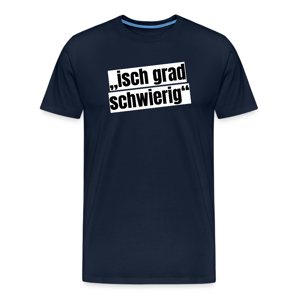 Männer Premium T-Shirt mit ISCH GRAD SCHWIERIG PRINT - Navy